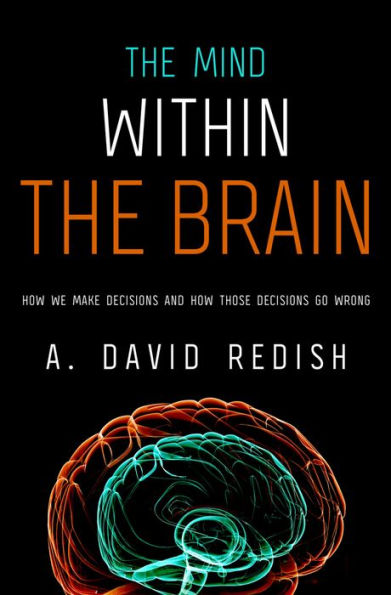 The Mind within the Brain: How We Make Decisions and How those Decisions Go Wrong