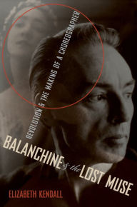 Title: Balanchine & the Lost Muse: Revolution & the Making of a Choreographer, Author: Elizabeth Kendall