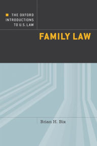 Title: The Oxford Introductions to U.S. Law: Family Law, Author: Brian Bix