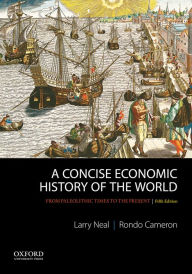 Title: A Concise Economic History of the World: From Paleolithic Times to the Present / Edition 5, Author: Larry Neal