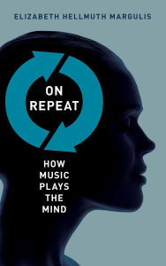 Title: On Repeat: How Music Plays the Mind, Author: Elizabeth Hellmuth Margulis