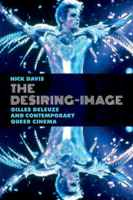 Title: The Desiring-Image: Gilles Deleuze and Contemporary Queer Cinema, Author: Nick Davis