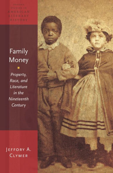 Family Money: Property, Race, and Literature in the Nineteenth Century