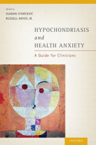 Title: Hypochondriasis and Health Anxiety: A Guide for Clinicians, Author: Vladan Starcevic