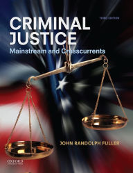 Title: Criminal Justice: Mainstream and Crosscurrents / Edition 3, Author: John Randolph Fuller