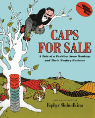 Title: Caps for Sale: A Tale of a Peddler, Some Monkeys and Their Monkey Business, Author: Esphyr Slobodkina