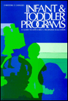 Infant and Toddler Programs: A Guide to Very Early Childhood Education / Edition 1