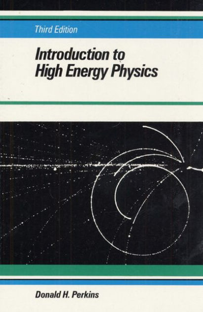 Introduction To High Energy Physics / Edition 3 By Donald H. Perkins ...