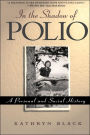 In The Shadow Of Polio: A Personal And Social History