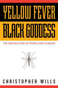 Yellow Fever, Black Goddess: The Coevolution Of People And Plagues / Edition 1