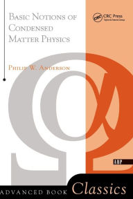 Title: Basic Notions Of Condensed Matter Physics / Edition 1, Author: Philip W. Anderson