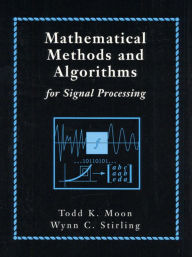 Title: Mathematical Methods and Algorithms for Signal Processing / Edition 1, Author: Todd Moon