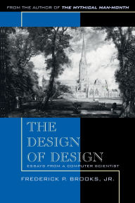 Title: Design of Design, The: Essays from a Computer Scientist / Edition 1, Author: Frederick Brooks Jr.