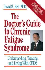 The Doctor's Guide to Chronic Fatigue Syndrome: Understanding, Treating and Living with CFIDS