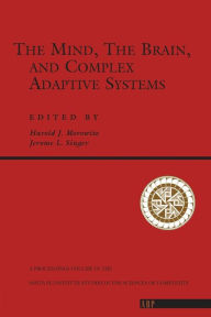 Title: The Mind, The Brain And Complex Adaptive Systems / Edition 1, Author: Harold J. Morowitz