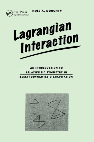 Lagrangian Interaction: An Introduction To Relativistic Symmetry In Electrodynamics And Gravitation / Edition 1