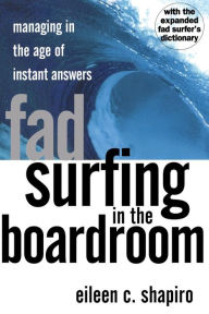 Fad Surfing in the Boardroom: Managing in the Age of Instant Answers