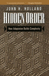 Title: Hidden Order: How Adaptation Builds Complexity, Author: John H Holland