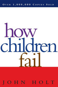Title: How Children Fail, Author: John Holt