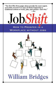 Title: Jobshift: How To Prosper In A Workplace Without Jobs, Author: William Bridges