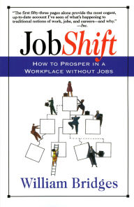 Title: Jobshift: How To Prosper In A Workplace Without Jobs, Author: William Bridges