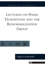 Title: Lectures On Phase Transitions And The Renormalization Group / Edition 1, Author: Nigel Goldenfeld