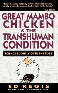 Title: Great Mambo Chicken And The Transhuman Condition: Science Slightly Over The Edge, Author: Edward Regis