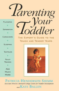 Title: Parenting Your Toddler: The Expert's Guide To The Tough And Tender Years, Author: Kate Ballen