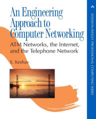 Title: An Engineering Approach to Computer Networking: ATM Networks, the Internet, and the Telephone Network / Edition 1, Author: Srinivasan Keshav