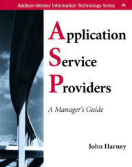 Application Service Providers (ASPs): A Manager's Guide / Edition 1