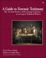 A Guide to Forensic Testimony: The Art and Practice of Presenting Testimony As An Expert Technical Witness / Edition 1