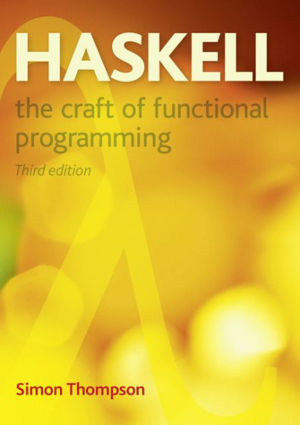 Haskell: The Craft of Functional Programming / Edition 3