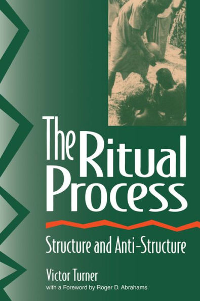 The Ritual Process: Structure and Anti-Structure / Edition 1
