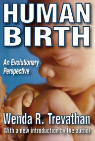 Title: Human Birth: An Evolutionary Perspective / Edition 1, Author: Wenda R. Trevathan