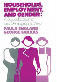 Title: Households, Employment, and Gender: A Social, Economic, and Demographic View, Author: Paula England