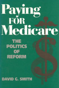 Title: Paying for Medicare: The Politics of Reform, Author: David G. Smith