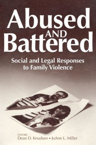 Title: Abused and Battered: Social and Legal Responses to Family Violence, Author: Dean Knudsen