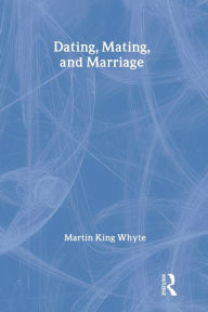 Title: Dating, Mating, and Marriage, Author: Martin King Whyte