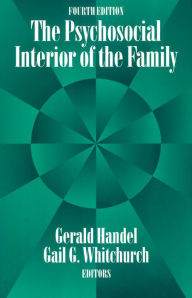 Title: The Psychosocial Interior of the Family / Edition 1, Author: Gerald Handel
