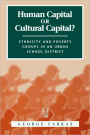 Human Capital or Cultural Capital?: Ethnicity and Poverty Groups in an Urban School District / Edition 1