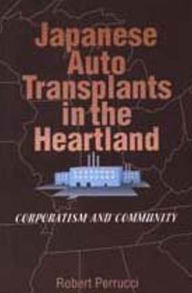 Title: Japanese Auto Transplants in the Heartland: Corporatism and Community, Author: Robert Perrucci