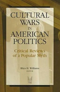 Cultural Wars in American Politics: Critical Reviews of a Popular Myth / Edition 1