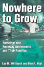 Nowhere to Grow: Homeless and Runaway Adolescents and Their Families / Edition 1