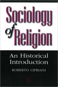 Title: Sociology of Religion: An Historical Introduction / Edition 1, Author: Roberto Cipriani