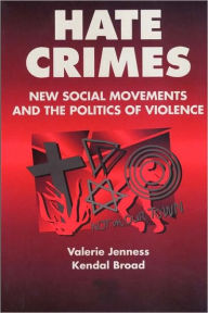 Title: Hate Crimes: New Social Movements and the Politics of Violence / Edition 1, Author: Valerie Jenness