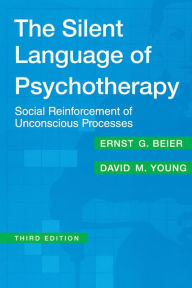 Title: The Silent Language of Psychotherapy: Social Reinforcement of Unconscious Processes / Edition 3, Author: David M. Young