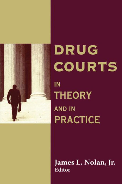 Drug Courts: In Theory and in Practice / Edition 1 by Jr Nolan