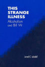 This Strange Illness: Alcholism and Bill W.