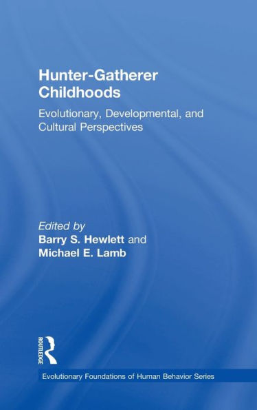 Hunter-Gatherer Childhoods: Evolutionary, Developmental, and Cultural Perspectives