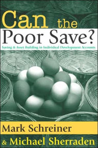 Title: Can the Poor Save?: Saving and Asset Building in Individual Development Accounts, Author: Michael Sherraden